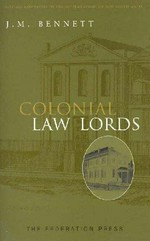 Colonial law lords : the judiciary and the beginning of responsible government in New South Wales / J.M. Bennett ; foreword Gordon J. Samuels.