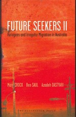 Future seekers II : refugees and irregular migration in Australia / Mary Crock, Ben Saul and Azadeh Dastyari.