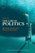 The law of politics : elections, parties and money in Australia / Graeme Orr ; foreword by Colin A Hughes.