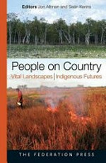 People on country : vital landscapes, indigenous futures / editors, Jon Altman ; Sean Kerins.