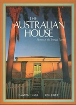 The Australian house : homes of the tropical north / Balwant Saini, text ; Ray Joyce, photography.