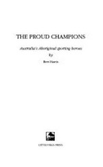 The proud champions : Australia's Aboriginal sporting heroes / by Bret Harris.