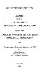 Debates of the Australasian Federation Conference 1890 : together with extracts from the British press concerning federation and, 'The Australasian Federation Conference of 1890' by Robin Sharwood.