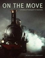 On the move : a history of transport in Australia / Margaret Simpson.