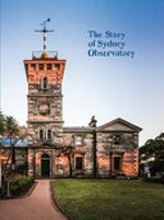 The story of Sydney Observatory / edited by Cristina Briones.