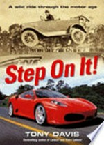 Step on it! : a wild ride through the motor age / Tony Davis.