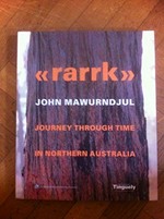 Rarrk : John Mawurndjul : journey through time in Northern Australia / editor, Christian Kaufmann.