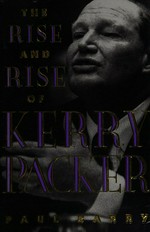 The rise and rise of Kerry Packer / Paul Barry.