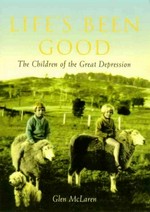 Life's been good : the children of the Great Depression / Glen McLaren.
