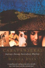 Caravanserai : journey among Australian Muslims / Hanifa Deen.