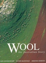 Wool : the Australian story / Richard Woldendorp [photographs] ; Roger McDonald, Amanda Burdon.