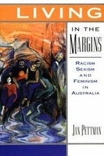 Living in the margins : racism, sexism and feminism in Australia / Jan Pettman.