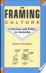 Framing culture : criticism and policy in Australia / Stuart Cunningham.