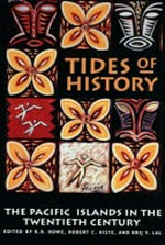 Tides of history : the Pacific Islands in the twentieth century / edited by K.R. Howe, Robert C. Kiste and Brij V. Lal.