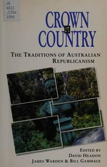Crown or country : the traditions of Australian republicanism / edited by David Headon, James Warden and Bill Gammage.