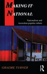 Making it national : nationalism and Australian popular culture / Graeme Turner.