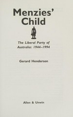 Menzies' child : the Liberal Party of Australia, 1944-1994 / Gerard Henderson.