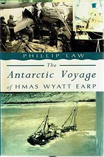 The Antarctic voyage of HMAS Wyatt Earp / Phillip Law.