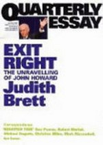 Exit right : the unravelling of John Howard / Judith Brett.