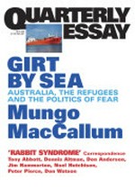 Girt by sea : Australia, the refugees and the politics of fear / Mungo MacCallum ; [introduction by Peter Craven].
