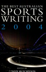 The best Australian sports writing 2004 / edited by Garrie Hutchinson.