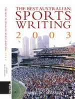 The best ever Australian sports writing : a 200 year collection / edited by David Headon.