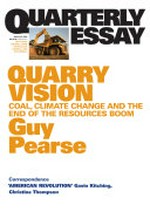 Quarry vision : coal, climate change and the end of the resources boom / Guy Pearse.