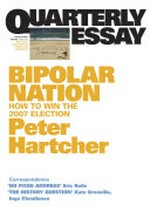 Bipolar nation : how to win the 2007 election / Peter Hartcher.