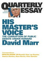 His master's voice : the corruption of public debate under Howard / David Marr.