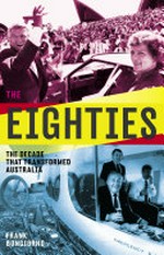 The eighties : the decade that transformed Australia / Frank Bongiorno.