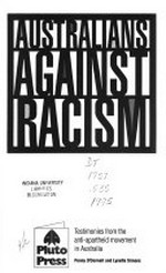 Australians against racism : testimonies from the anti-apartheid movement in Australia / [edited by] Penny O'Donnell, Lynette Simons.