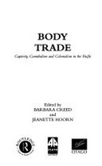 Body trade : captivity, cannibalism and colonialism in the Pacific / edited by Barbara Creed and Jeanette Hoorn.