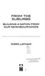 From the suburbs : building a nation from our neighbourhoods / Mark Latham.
