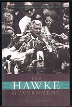 The Hawke government : a critical retrospective / edited by Susan Ryan & Troy Bramston.