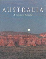 Australia : a continent revealed / [editors Thea Grobbelaar, Joanne Holliman.