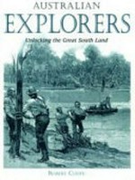 Australian explorers : unlocking the great south land / Robert Coupe.