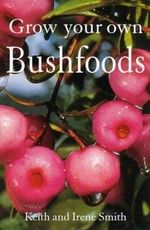 Grow your own bushfoods / Keith and Irene Smith.