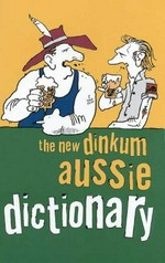 The new dinkum aussie dictionary / Crooked Mick of the Speewa ; illustrations by Brendan Akhurst.