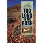 Too long in the bush / Len Beadell.