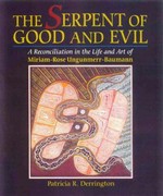 The Serpent of good and evil : a reconciliation in the life and art of Miriam-Rose Ungunmerr-Baumann / Patricia R. Derrington.