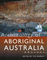 Archaeology of Aboriginal Australia : a reader / edited by Tim Murray.