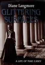 Glittering surfaces : a life of Maie Casey / Diane Langmore.