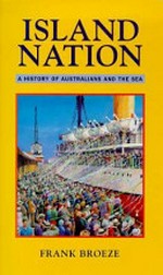 Island nation : a history of Australians and the sea / Frank Broeze.