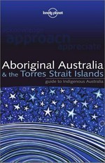 Aboriginal Australia & the Torres Strait islands : guide to indigenous Australia / Sarina Singh...[et al.].