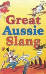 Great Aussie slang / compiled by Maggie Pinkney ; illustrated by Geoff Hocking.
