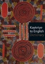 Kaytetye to English dictionary / principal researcher/compiler Myfany Turpin.