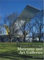 Designing the world's best : museums and art galleries / Michael J. Crosbie.