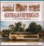 Australian riverboats : a pictorial history / Peter Christopher.