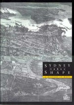 Sydney takes shape : a history in maps / Paul Ashton and Duncan Waterson.