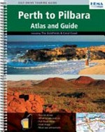 Perth to Pilbara atlas and guide : including the goldfields & coral coast / Michael & Jan Pelusey.